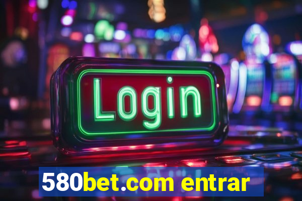 580bet.com entrar